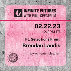 Infinite Futures w/ Full Spectrum - Program 12: Brendan Landis