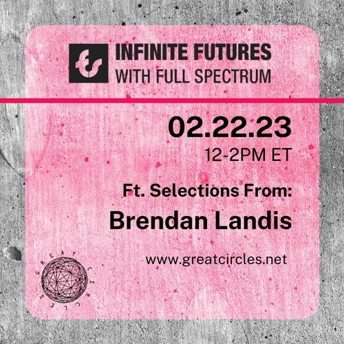 Infinite Futures w/ Full Spectrum - Program 12: Brendan Landis