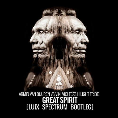 Stream Armin Van Buuren Vs Vini Vici Feat Hilight Tribe - Great Spirit  (Luix Spectrum Bootleg) FREE by LUIX SPECTRUM | Listen online for free on  SoundCloud