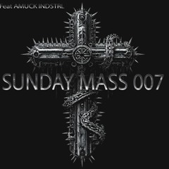 Sunday Mass 007 Feat AMUCK INDSTRL