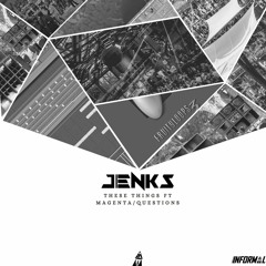 Jenks ft Magenta - These Things / Questions