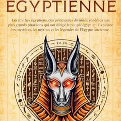 [Télécharger le livre] Mythologie Ègyptienne: Les mythes égyptiens, des principales divinités v