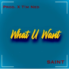 Saint - What U Want