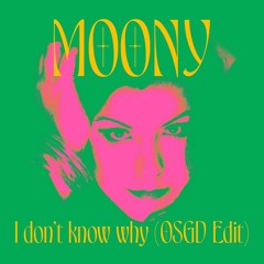 Moony - I Don't Know Why (OSGD Edit)