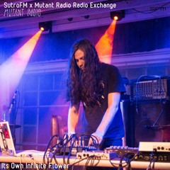 Its Own Infinite Flower [SutroFM x Mutant Radio Exchange] [26.10.2021]