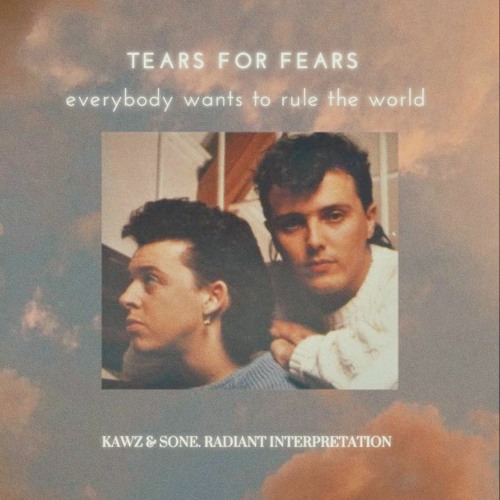Stream Tears For Fears - Everybody Wants To Rule The World (Kawz & sone.  Radiant Interpretation) by Kawz