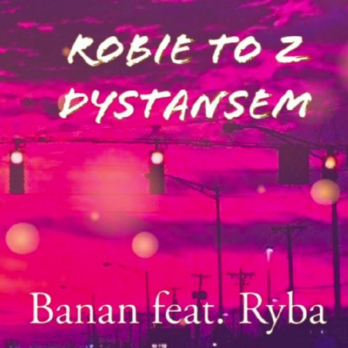 Banan (feat. Ryba) - ROBIE TO Z DYSTANSEM (prod.🎬 Lucky)