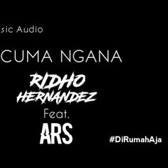 CUMA NGANA - RIDHO HERNANDEZ FEAT. ARS (BASSSOMBAR)- DI RUMAH AJA