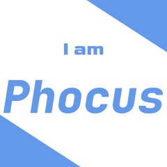 I am Phocus