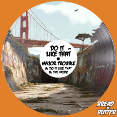 Major Trouble - The Work (Preview)[Bread -N- Butter]