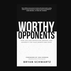 Read eBook [PDF] ❤ Worthy Opponents: How God Uses Opposition, Enemies, and Adversity for Your Grow