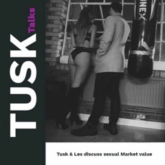 TUSK & Les Discuss Male Sexual Market Value | ProjectTUSKcast (lxxxv)