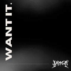 want it - jamerrr