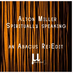 Alton Miller - Spiritually speaking (an Abacus re:edit)