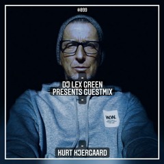 DJ LEX GREEN presents GUESTMIX #099 - KURT KJERGAARD (DE)