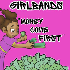 Money come first GIRLBANDS