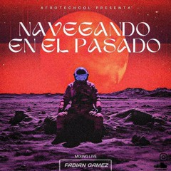 NAVEGANDO EN EL PASADO MIXED BY FABIAN GAMEZ