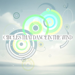 Circles That Dance In The Wind
