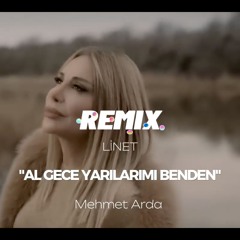 Linet - Al Gece Yarılarımı Benden (Mehmet Arda Remix)