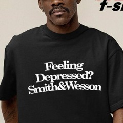 Feeling Depressed Smith And Wesson Shirt