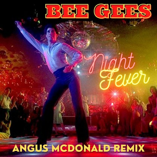 Stream Bee Gees - Night Fever (Angus McDonald Remix) by Angus McDonald |  Listen online for free on SoundCloud