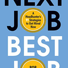 [ACCESS] KINDLE 📨 Next Job, Best Job: A Headhunter's 11 Strategies to Get Hired Now