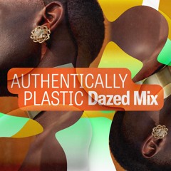 Dazed Mix: Authentically Plastic