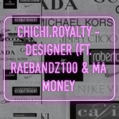 Chichi.Royalty - Designer (ft. Raebandz100 & Ma Money)
