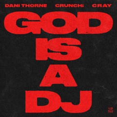 Dani Thorne & CRUNCHi - GOD IS A DJ (Feat. Cray)