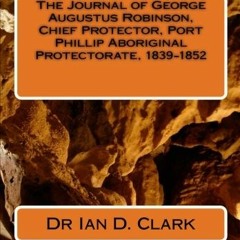 |+ The Journal of George Augustus Robinson, Chief Protector, Port Phillip Aboriginal Protectora