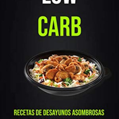 [ACCESS] PDF 📝 Low Carb: Bajas En Carbohidratos: Recetas De Desayunos Asombrosas Baj