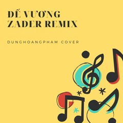 Đế Vương - Chill House Zader Remix - Dunghoangpham Cover