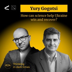 How can science help Ukraine win and recover? - With Yury Gogotsi