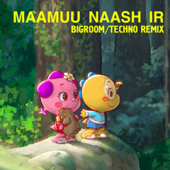 MAAMUU NAASHIR - (BYAMBAAK BIGROOM/TECHNO REMIX)