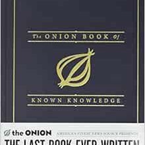 ACCESS [EPUB KINDLE PDF EBOOK] The Onion Book of Known Knowledge: A Definitive Encycl