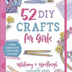 ( rh8 ) 52 DIY Crafts for Girls: Pretty Projects You Were Made to Create! by  KariAnne Wood,Whitney