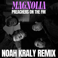 Magnolia - Preachers on the FM (Noah Kraly Remix)
