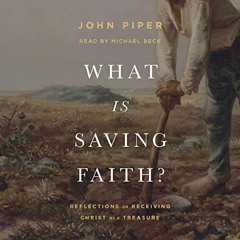 [DOWNLOAD] EPUB 📒 What Is Saving Faith?: Reflections on Receiving Christ as a Treasu
