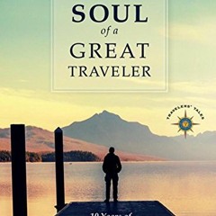 [Download] EBOOK 💌 The Soul of a Great Traveler: 10 Years of Solas Award-Winning Tra