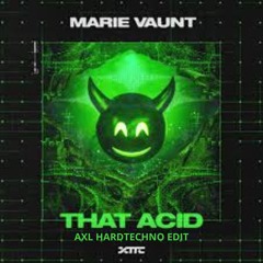 Marie Vaunt - That Acid (AXL Hardtechno Edit) [Free Download]
