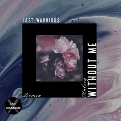 Halsey - Without Me ( Last Warriors Remix )