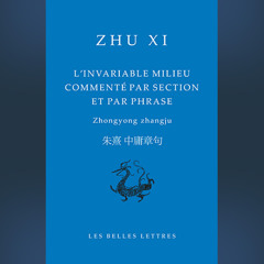 Zhu Xi - L'invariable milieu commenté par section et par phrase