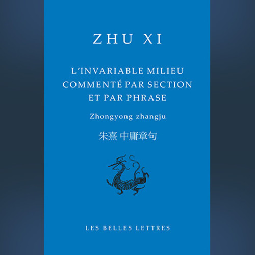 Zhu Xi - L'invariable milieu commenté par section et par phrase