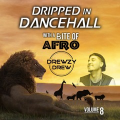 DRIPPED IN DANCEHALL VOL. 8 - WITH A BITE OF AFRO