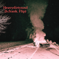 Heavydirtysoul (b.frank. Flip)