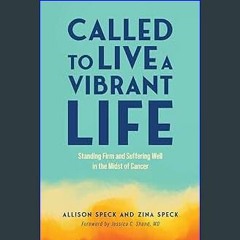 [EBOOK] 📕 Called to Live a Vibrant Life: Standing Firm and Suffering Well in the Midst of Cancer [