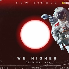 TuanSu & Arkins - WE HIGHER (Feat. Denis)(Original Mix)