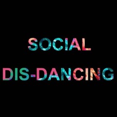SOCIAL DIS-DANCING