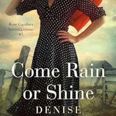 [ACCESS] [KINDLE PDF EBOOK EPUB] Come Rain or Shine: Rose Gardner Investigations #5 (Rose Gardner In