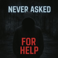 Never Asked For Help